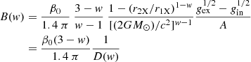 $$ \begin{aligned} B(w)&={\beta _0\over 1.4~\pi }~{3-w \over w-1}~{1-(r_{\rm 2X}/r_{\rm 1X})^{1-w} \over [(2G{M}_{\odot })/c^2]^{w-1} }{g_{\rm ex}^{1/2}-g_{\rm in}^{1/2} \over A }\nonumber \\&={\beta _0(3-w)\over 1.4~\pi }{1\over D(w)} \end{aligned} $$