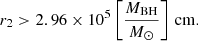 $$ \begin{aligned} r_2> 2.96\times 10^5 \left[{M_{\rm BH} \over {M}_{\odot }}\right]\,\mathrm{cm}. \end{aligned} $$