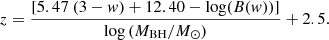 $$ \begin{aligned} z= { [5.47~(3-w)+12.40-\log (B(w))]\over \log \left({M_{\rm BH}/ {M}_{\odot }}\right)}+2.5. \end{aligned} $$