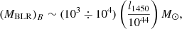 $$ \begin{aligned} \left(M_{\rm BLR}\right)_B \sim (10^3\div 10^4) \left(l_{1450}\over 10^{44}\right){M}_{\odot } , \end{aligned} $$