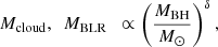 $$ \begin{aligned} M_{\rm cloud},~~M_{\rm BLR}~~ \propto \left( M_{\rm BH}\over { M}_{\odot }\right)^{\delta }, \end{aligned} $$