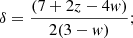$$ \delta ={(7+2z-4w)\over 2(3-w)}; $$