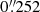 $ 0{{\overset{\prime\prime}{.}}}252 $