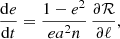 $$ \begin{aligned}&\frac{{\mathrm{d}}e}{{\mathrm{d}}t} = \frac{1-e^2}{e a^2n}\,\frac{\partial \mathcal{R} }{\partial \ell },\end{aligned} $$
