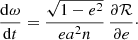 $$ \begin{aligned}&\frac{{\mathrm{d}}\omega }{{\mathrm{d}}t} = \frac{\sqrt{1-e^2}}{e a^2 n}\, \frac{\partial \mathcal{R} }{\partial e}\cdot \end{aligned} $$