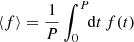 $ \langle f \rangle = \frac{1}{P}\int_0^P\!\! {\mathrm{d}}t \,f(t) $