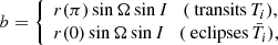 $$ \begin{aligned} b = \left\{ \begin{array}{l} r(\pi )\sin \Omega \sin I \quad (\text{ transits}\, T_i),\\ r(0)\sin \Omega \sin I \quad (\text{ eclipses}\, \bar{T}_i) , \end{array}\right. \end{aligned} $$