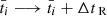 $ \bar{t}_i \longrightarrow \bar{t}_i + \Delta t_\text{ R} $