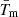 $ \bar{T}_{\mathrm{m}} $