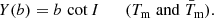 $$ \begin{aligned} Y(b) = b\,\cot I \qquad (T_{\rm m}\; \mathrm{and}\; \bar{T}_{\rm m}). \end{aligned} $$