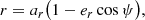 $$ \begin{aligned} r&= a_r \bigl ( 1 - e_r \cos \psi \bigr ) ,\end{aligned} $$