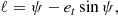 $$ \begin{aligned} \ell&= \psi - e_t \sin \psi ,\end{aligned} $$