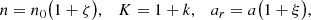 $$ \begin{aligned}&n= n_0\bigl (1+\zeta \bigr ), \quad K = 1+k , \quad a_r = a\bigl (1+\xi \bigr ),\end{aligned} $$