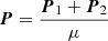 $ \boldsymbol{P} = \frac{\boldsymbol{P}_1+\boldsymbol{P}_2}{\mu} $