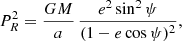 $$ \begin{aligned}&P_R^2 = \frac{GM}{a}\,\frac{e^2\sin ^2\psi }{(1-e\cos \psi )^2}, \end{aligned} $$