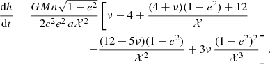 $$ \begin{aligned} \frac{{\mathrm{d}}h}{{\mathrm{d}}t}&= \frac{GM n\sqrt{1-e^2}}{2c^2 e^2\,a\mathcal{X} ^2}\left[ \nu -4+\frac{(4+\nu )(1-e^2)+12}{\mathcal{X} } \right.\nonumber \\&\qquad \qquad \qquad \qquad \left.- \frac{(12+5\nu )(1-e^2)}{\mathcal{X} ^2}+3\nu \,\frac{(1-e^2)^2}{\mathcal{X} ^3}\right]. \end{aligned} $$