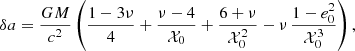 $$ \begin{aligned} \delta a&= \frac{GM}{c^2}\left(\frac{1-3\nu }{4}+\frac{\nu -4}{\mathcal{X} _0} + \frac{6+\nu }{\mathcal{X} _0^2} - \nu \,\frac{1-e_0^2}{\mathcal{X} _0^3}\right) ,\end{aligned} $$