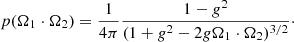 $$ \begin{aligned} p(\mathbf \Omega _{1} \cdot \mathbf \Omega _{2}) = \frac{1}{4\pi } \frac{1-{ g}^2}{(1+{ g}^2-2{ g}\mathbf \Omega _{1} \cdot \mathbf \Omega _{2})^{3/2}}\cdot \end{aligned} $$