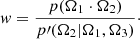 $$ \begin{aligned} { w} = \frac{p(\mathbf \Omega _{1} \cdot \mathbf \Omega _{2})}{p\prime (\mathbf \Omega _2|\mathbf \Omega _1, \mathbf \Omega _{3})}\cdot \end{aligned} $$