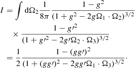 $$ \begin{aligned} I&= \int \mathrm{d} \mathbf \Omega _2 \frac{1}{8\pi } \frac{1-{ g}^2}{(1+{ g}^2-2{ g}\mathbf \Omega _{1} \cdot \mathbf \Omega _{2})^{3/2}}\nonumber \\&\quad \times \frac{1-{{ g}\prime }^2}{(1+{{ g}\prime }^2-2{ g}\prime \mathbf \Omega _{2} \cdot \mathbf \Omega _{3})^{3/2}}\nonumber \\&= \frac{1}{2} \frac{1-({ gg}\prime )^2}{(1+({ gg}\prime )^2-2{ gg}\prime \mathbf \Omega _{1} \cdot \mathbf \Omega _{3})^{3/2}}\cdot \end{aligned} $$