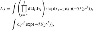 $$ \begin{aligned} L_j&=\int \left(\prod _{i=2}^{j} \mathrm{d} \mathbf \Omega _i \mathrm{d}\tau _i\right)\mathrm{d}\tau _1\mathrm{d}\tau _{j+1} \exp (-\mathcal{H} (\gamma ^j)), \nonumber \\&=\int \mathrm{d}\gamma ^j \exp (-\mathcal{H} (\gamma ^j)), \end{aligned} $$