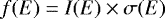 \begin{equation*} f(E) = I(E) \times \sigma(E)\end{equation*}