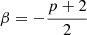 $ \beta=-\frac{p+2}{2} $