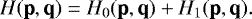 \begin{equation*} H(\textbf{p},\textbf{q}) = H_0(\textbf{p},\textbf{q}) &#x002B;H_1(\textbf{p},\textbf{q}). \end{equation*}