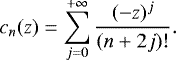 \begin{equation*} c_n(z)= \sum_{j=0}^{&#x002B;\infty}\frac{(-z)^j}{(n&#x002B;2j)!}. \vspace*{2pt}\end{equation*}
