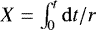 $X = \int_0^t \mathrm{d} t/r$