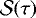$\mathcal{S}(\tau)$