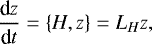 \begin{equation*} \frac{\textrm{d}z}{\textrm{d}t} = \{H,z\} = L_H z,\end{equation*}