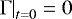$\left.\Gamma\right|_{t=0}=0$