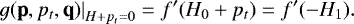 \begin{equation*} \left.g(\textbf{p}, p_t,\textbf{q})\right|_{H&#x002B;p_t=0} = f&#x0027;(H_0&#x002B;p_t)=f&#x0027;(-H_1). \end{equation*}