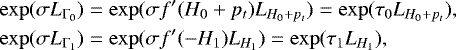 \begin{align*} \exp(\sigma L_{\Gamma_0}) &= \exp(\sigma f&#x0027;(H_0&#x002B;p_t)L_{H_0&#x002B;p_t}) = \exp(\tau_0 L_{H_0&#x002B;p_t}),\nonumber\\ \exp(\sigma L_{\Gamma_1}) &= \exp(\sigma f&#x0027;(-H_1)L_{H_1})= \exp(\tau_1 L_{H_1}),\end{align*}