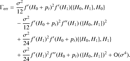 \begin{align*} \Gamma_{\mathrm{err}}= \; & \frac{\sigma^2}{12}f&#x0027;(H_0&#x002B;p_t)^2f&#x0027;(H_1)\{\{H_0,H_1\},H_0\}\nonumber\\ & -\frac{\sigma^2}{12}f&#x0027;(H_0&#x002B;p_t)^2f&#x0027;&#x0027;(H_1)\left(\{H_0,H_1\}\right)^2\\ & &#x002B;\frac{\sigma^2}{24}f&#x0027;(H_1)^2f&#x0027;(H_0&#x002B;p_t)\{\{H_0,H_1\},H_1\}\nonumber\\ & &#x002B;\frac{\sigma^2}{24}f&#x0027;(H_1)^2f&#x0027;&#x0027;(H_0&#x002B;p_t)\left(\{H_0,H_1\}\right)^2&#x002B;\mathrm{O}(\sigma^4)\nonumber.\end{align*}