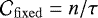 $\mathcal{C}_{\mathrm{fixed}} = n/\tau$