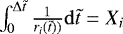 $\int_{0}^{\Delta\tilde t}\frac{1}{r_i(\tilde t))}\mathrm{d} \tilde t=X_i$
