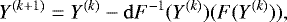 \begin{equation*} Y^{(k&#x002B;1)} =Y^{(k)}-\mathrm{d} F ^{-1}(Y^{(k)})(F(Y^{(k)})),\end{equation*}