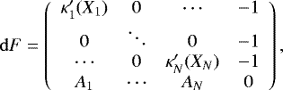 \begin{equation*} \mathrm{d} F = \left(\begin{array}{cccc} \kappa&#x0027;_1(X_1)&0&\cdots &-1\\ 0&\ddots&0&-1\\ \cdots&0&\kappa&#x0027;_N(X_N)&-1\\ A_1&\cdots&A_N&0 \end{array}\right) ,\end{equation*}