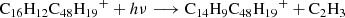 $$ \begin{aligned}&{\mathrm{C}_{16}\mathrm{H}_{12}\mathrm{C}_{48}\mathrm{H}_{19}}^+ + h\nu \longrightarrow {\mathrm{C}_{14}\mathrm{H}_{9}\mathrm{C}_{48}\mathrm{H}_{19}}^+ + \mathrm{C}_2\mathrm{H}_3\end{aligned} $$
