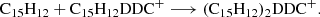 $$ \begin{aligned}&\mathrm{C}_{15}\mathrm{H}_{12} + {\mathrm{C}_{15}\mathrm{H}_{12}\mathrm{DDC}}^+ \longrightarrow {({\mathrm{C}_{15}\mathrm{H}_{12}})_2\mathrm{DDC}}^+ . \end{aligned} $$