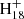 $ \rm{H}_{18}^+ $