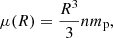 $$ \begin{aligned} \mu (R) = \frac{R^3}{3} n m_\mathrm{p} , \end{aligned} $$