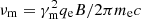 $ {\nu _{\rm{m}}} = \gamma _{\rm{m}}^2{q_{\rm{e}}}B/2\pi {m_{\rm{e}}}c $
