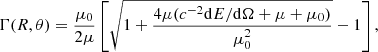 $$ \begin{aligned} \Gamma (R,\theta ) = \frac{\mu _\mathrm{0} }{2 \mu }\left[\sqrt{1+\frac{4 \mu (c^{-2}\mathrm{d}E/\mathrm{d}\Omega +\mu +\mu _\mathrm{0} )}{\mu _\mathrm{0} ^2}}-1\right] , \end{aligned} $$