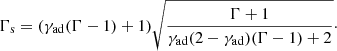 $$ \begin{aligned} \Gamma _\mathrm{s} = (\gamma _\mathrm{ad} (\Gamma -1)+1)\sqrt{\frac{\Gamma +1}{\gamma _\mathrm{ad} (2-\gamma _\mathrm{ad} )(\Gamma -1)+2}} \cdot \end{aligned} $$