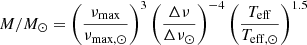 $$ \begin{aligned} M/M_{\odot }&= \left(\frac{\nu _{\mathrm{max}}}{\nu _{\rm {max,\odot }}} \right)^3 \left( \frac{\Delta \nu }{\Delta \nu _{\odot }}\right)^{-4} \left( \frac{T_{\rm eff}}{T_{\rm eff,\odot }}\right)^{1.5} \end{aligned} $$