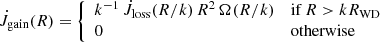 $$ \begin{aligned} \dot{J}_{\rm gain}(R) = \left\{ \begin{array}{ll} k^{-1} \, \dot{J}_{\rm loss}(R/k) \, R^2 \, \Omega (R/k)&\mathrm{if}\,R > kR_{\rm WD} \\ 0&{\mathrm{otherwise}} \end{array}\right. \end{aligned} $$