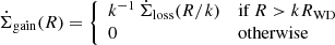$$ \begin{aligned} \dot{\Sigma }_{\rm gain}(R) = \left\{ \begin{array}{ll} k^{-1} \, \dot{\Sigma }_{\rm loss}(R/k)&\mathrm{if}\,R > kR_{\rm WD} \\ 0&\mathrm{otherwise} \end{array}\right. \end{aligned} $$